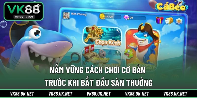 Nắm vững cách chơi cơ bản trước khi bắt đầu săn thưởng