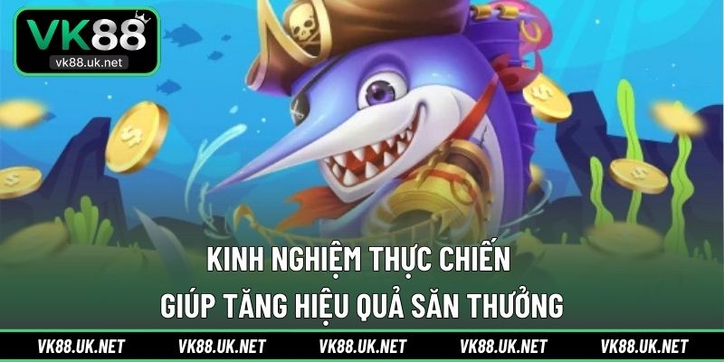Kinh nghiệm thực chiến giúp tăng hiệu quả săn thưởng