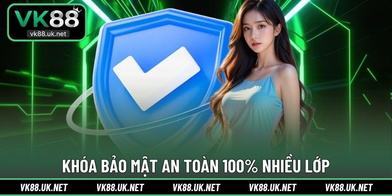 Khóa bảo mật an toàn 100% nhiều lớp