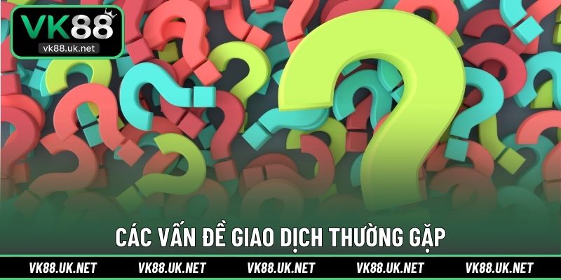 Các vấn đề giao dịch thường gặp