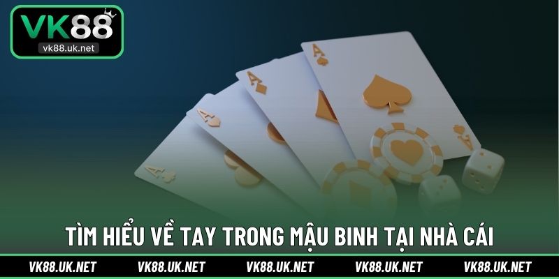 Tìm hiểu về tay trong Mậu Binh tại nhà cái