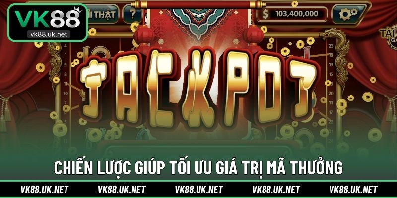 Chiến lược giúp tối ưu giá trị mã thưởng