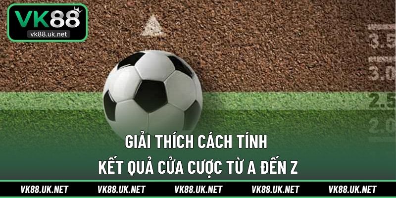 Giải thích cách tính kết quả cửa cược từ A đến Z