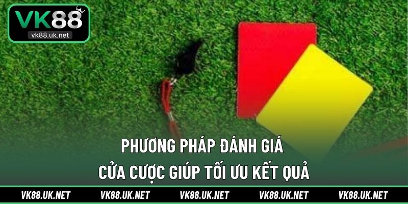 Phương pháp đánh giá cửa cược giúp tối ưu kết quả