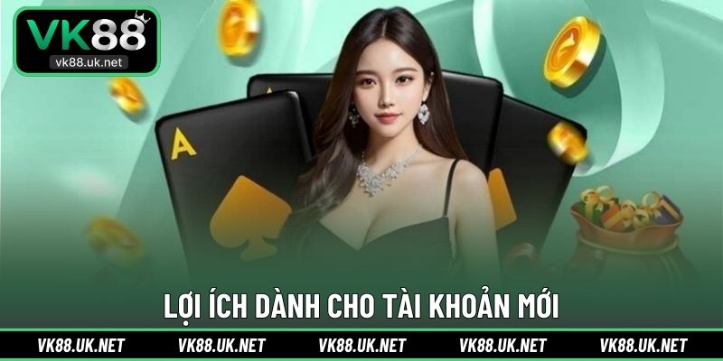 Lợi ích dành cho tài khoản mới