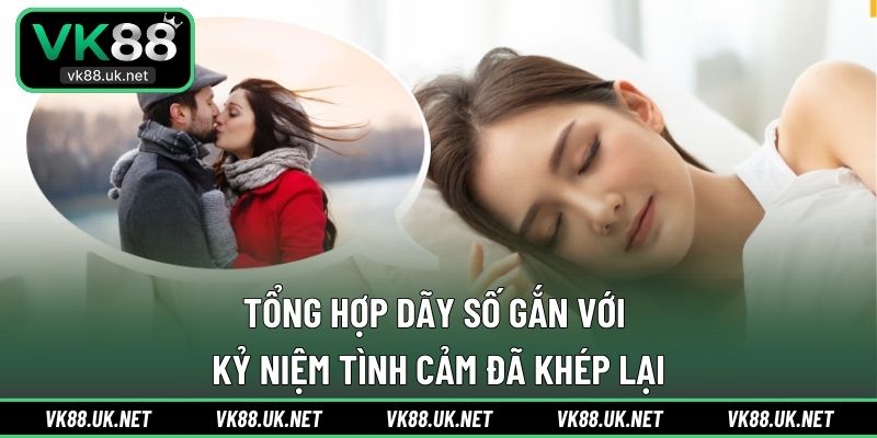 Tổng hợp dãy số gắn với kỷ niệm tình cảm đã khép lại