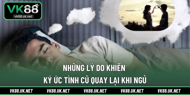 Những lý do khiến ký ức tình cũ quay lại khi ngủ