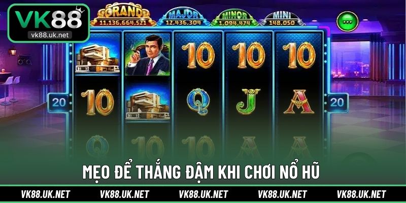 Mẹo để thắng đậm khi chơi nổ hũ 