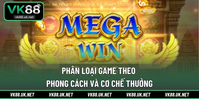Phân loại game theo phong cách và cơ chế thưởng