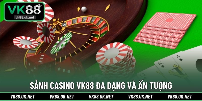 Sảnh Casino VK88 đa dạng và ấn tượng