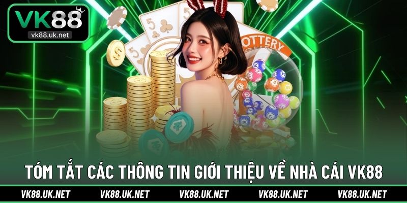 Tóm tắt các thông tin giới thiệu về nhà cái VK88