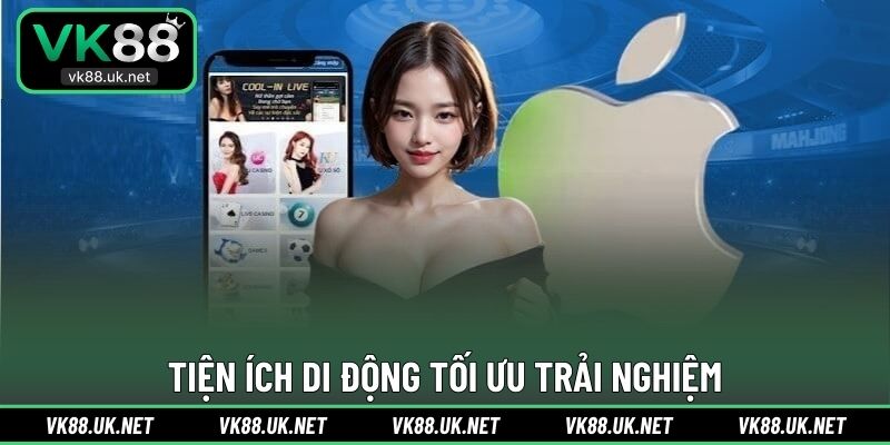 Tiện ích di động tối ưu trải nghiệm