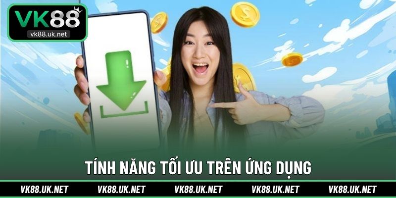Tính năng tối ưu trên ứng dụng