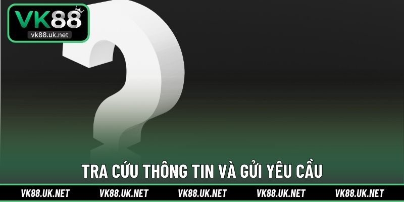 Tra cứu thông tin và gửi yêu cầu