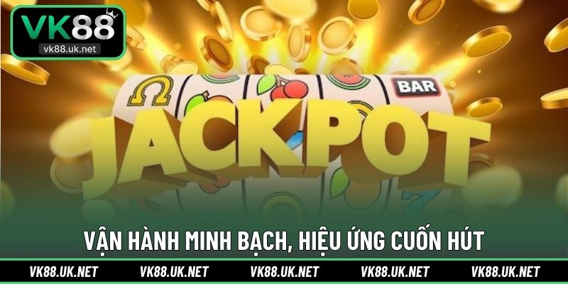 Vận hành minh bạch, hiệu ứng cuốn hút